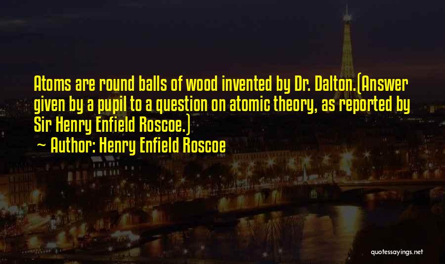 John Dalton Chemistry Quotes By Henry Enfield Roscoe