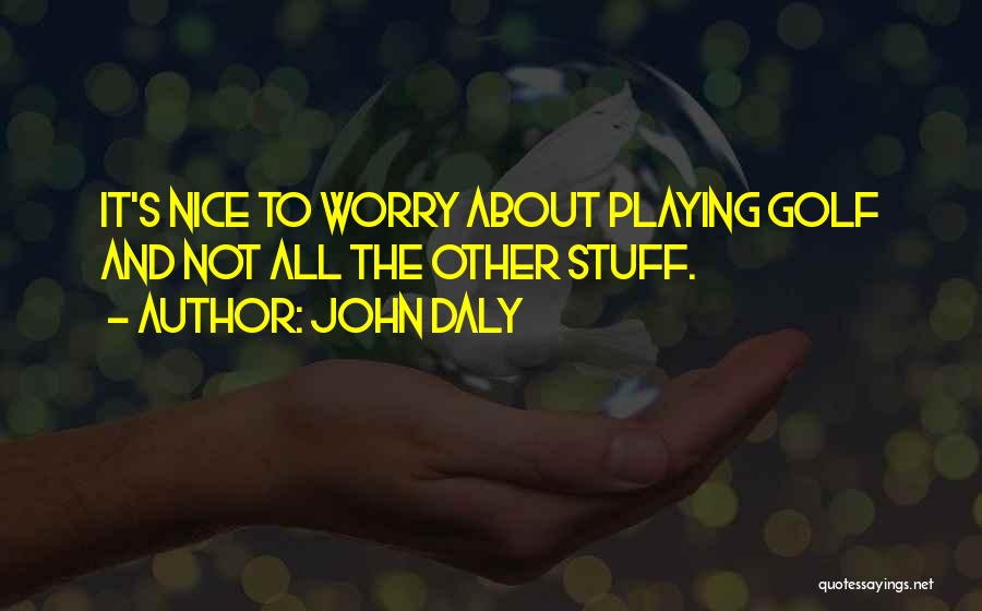 John Daly Quotes 88928