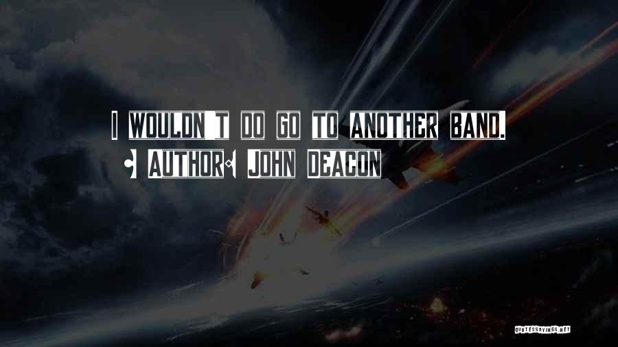John Deacon Quotes 161698