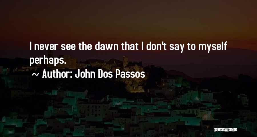 John Dos Passos Quotes 472327