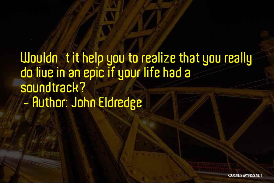 John Eldredge Quotes 2188419