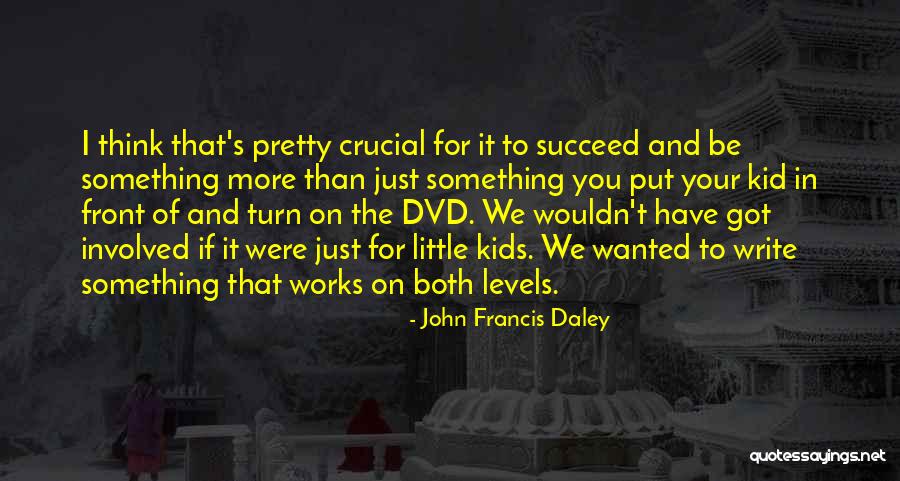 John Francis Daley Quotes 1616296 John Francis Daley Quotes 1616296