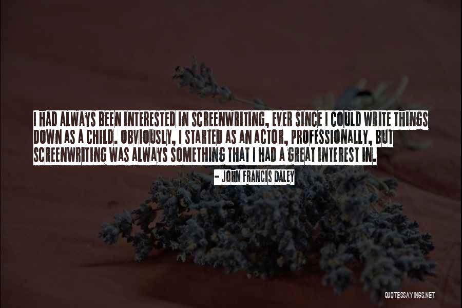 John Francis Daley Quotes 1861247 John Francis Daley Quotes 1861247