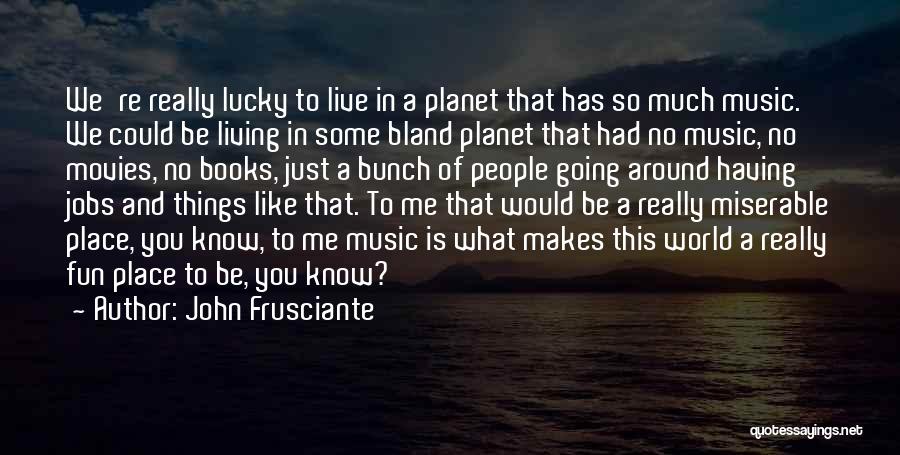 John Frusciante Quotes 2092541 John Frusciante Quotes 2092541