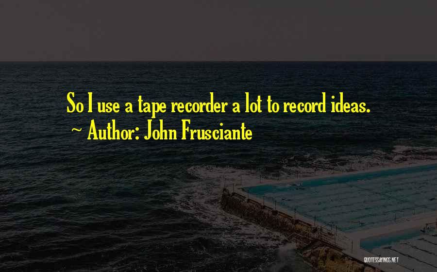 John Frusciante Quotes 780562