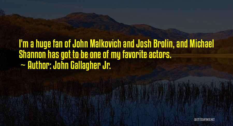 John Gallagher Jr. Quotes 1272838