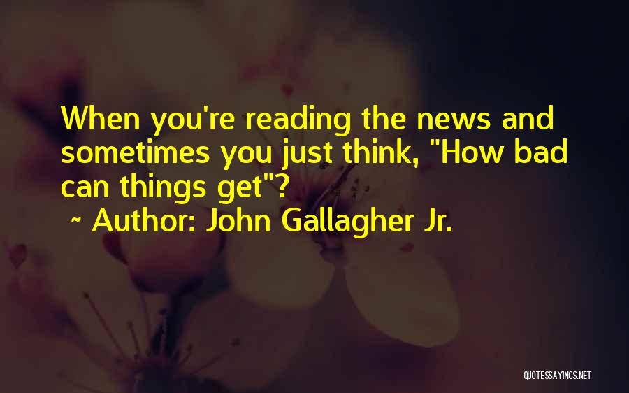 John Gallagher Jr. Quotes 1717114