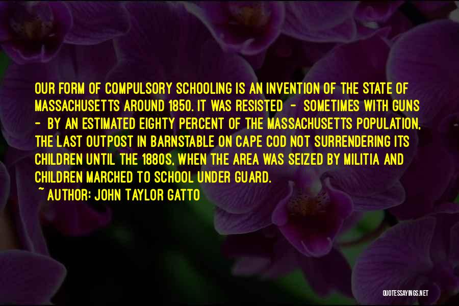 John Gatto Quotes By John Taylor Gatto