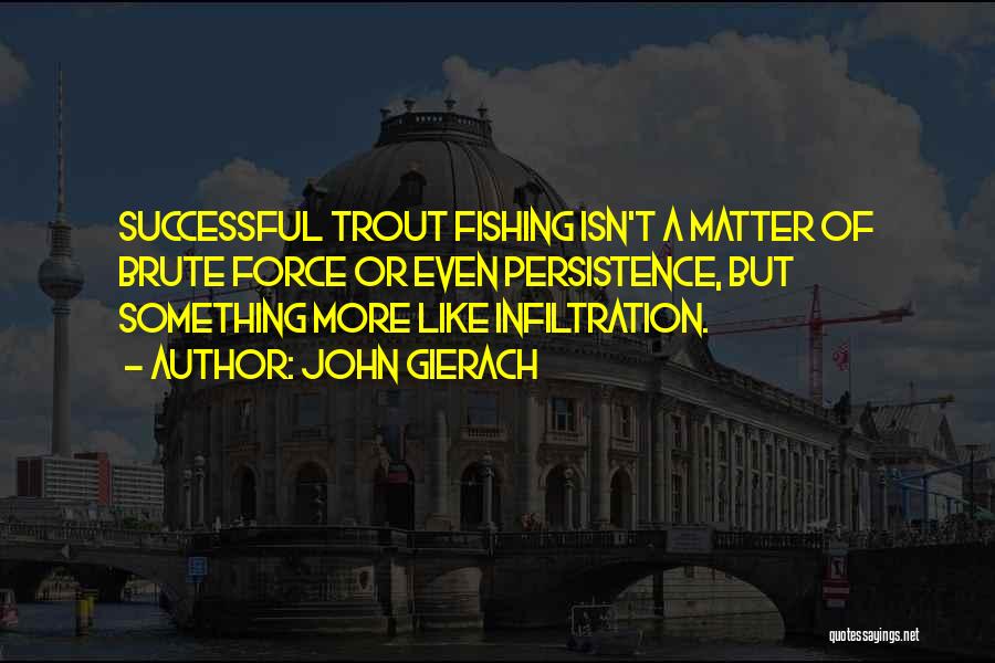 John Gierach Fishing Quotes By John Gierach