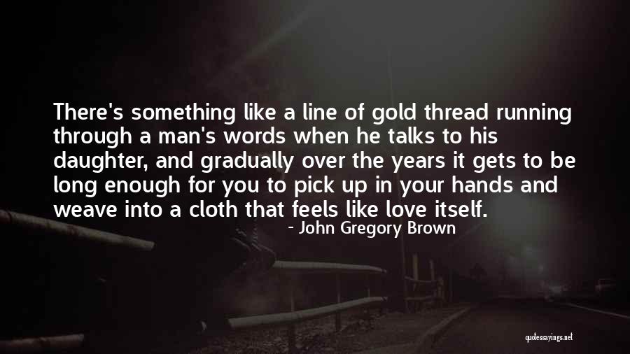 John Gregory Brown Quotes 502069 John Gregory Brown Quotes 502069