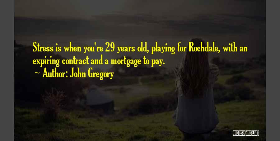 John Gregory Quotes 322499