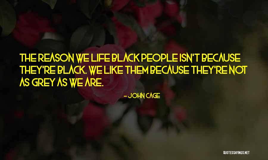 John Grey Quotes By John Cage John Grey Quotes By John Cage