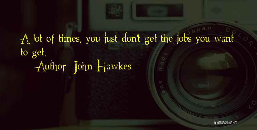 John Hawkes Quotes 1180910