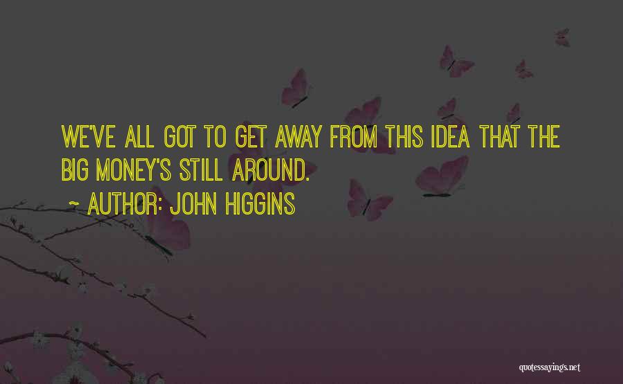 John Higgins Quotes 1226619
