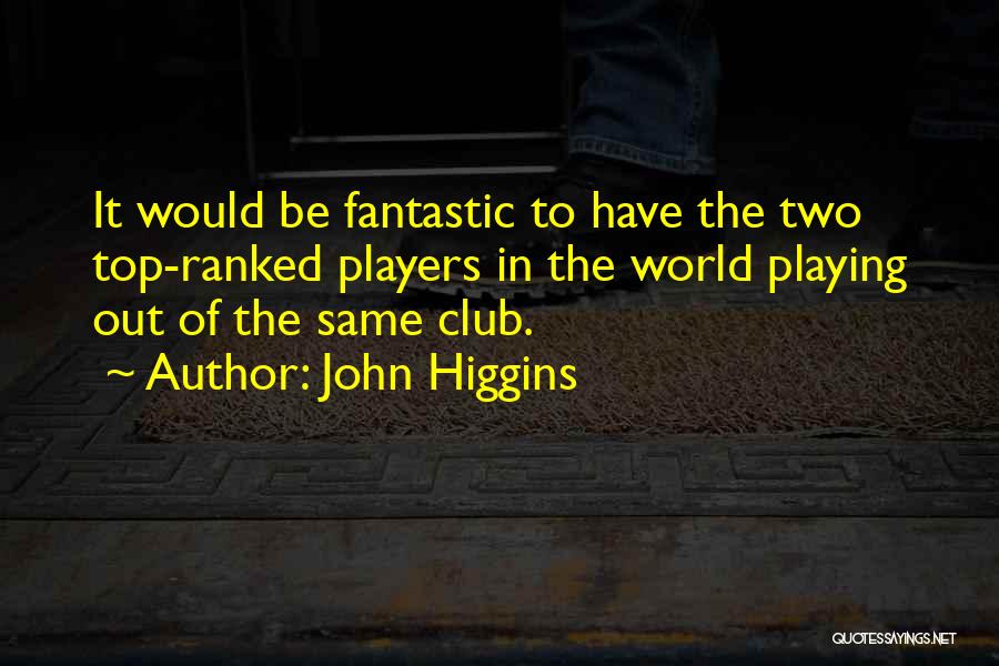 John Higgins Quotes 1987705