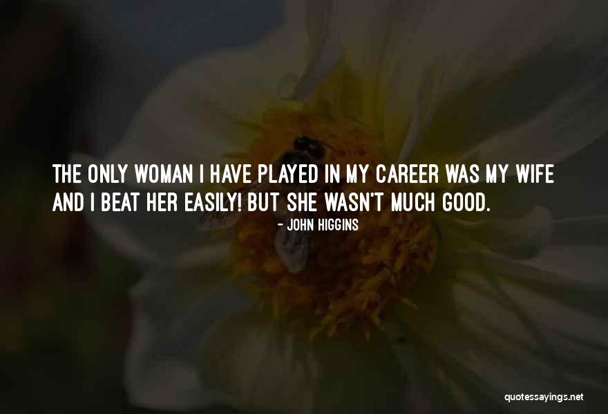 John Higgins Quotes 561272 John Higgins Quotes 561272