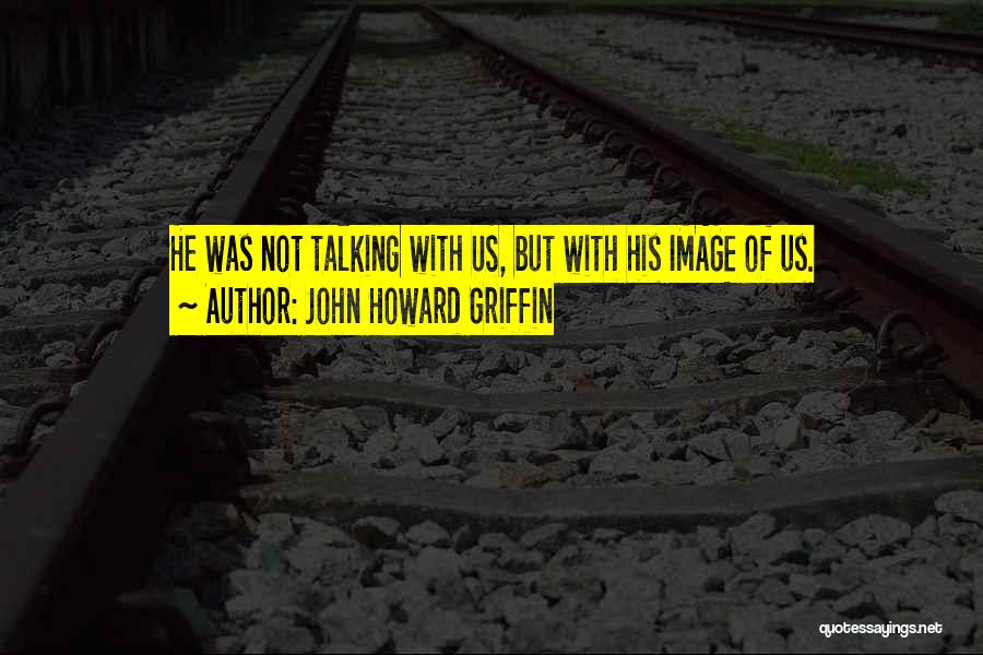 John Howard Griffin Quotes 1853776