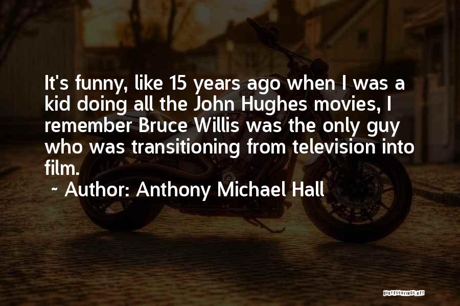 John Hughes Movies Quotes By Anthony Michael Hall