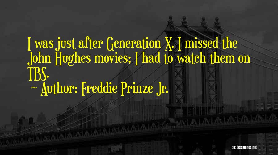 John Hughes Movies Quotes By Freddie Prinze Jr.