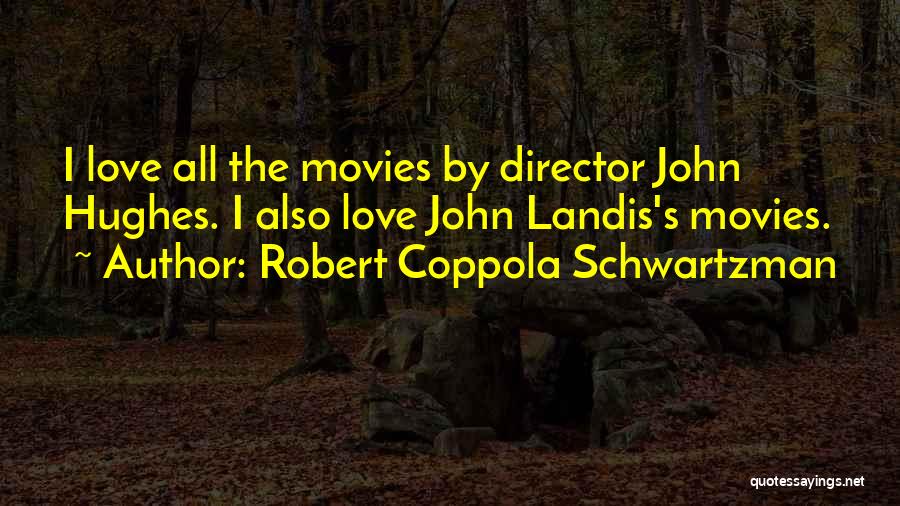 John Hughes Movies Quotes By Robert Coppola Schwartzman
