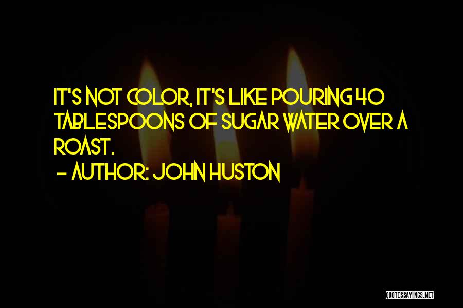 John Huston Quotes 1374514