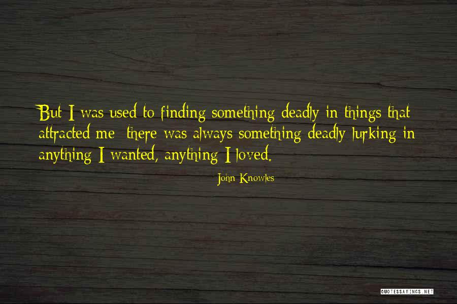 John Knowles Quotes 2086985