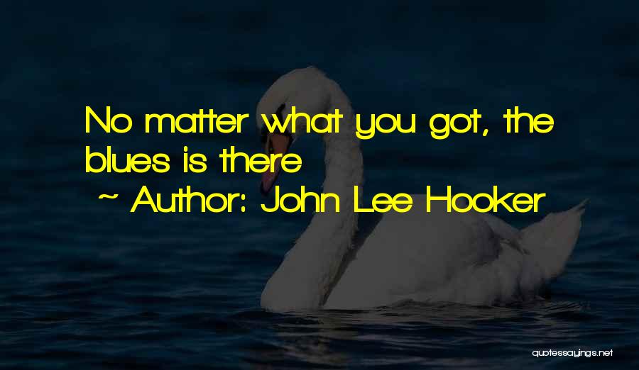 John Lee Hooker Quotes 1478687