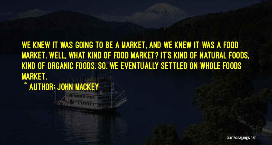 John Mackey Whole Foods Quotes By John Mackey