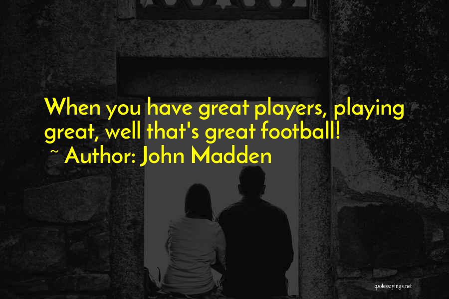 John Madden Quotes 1787352