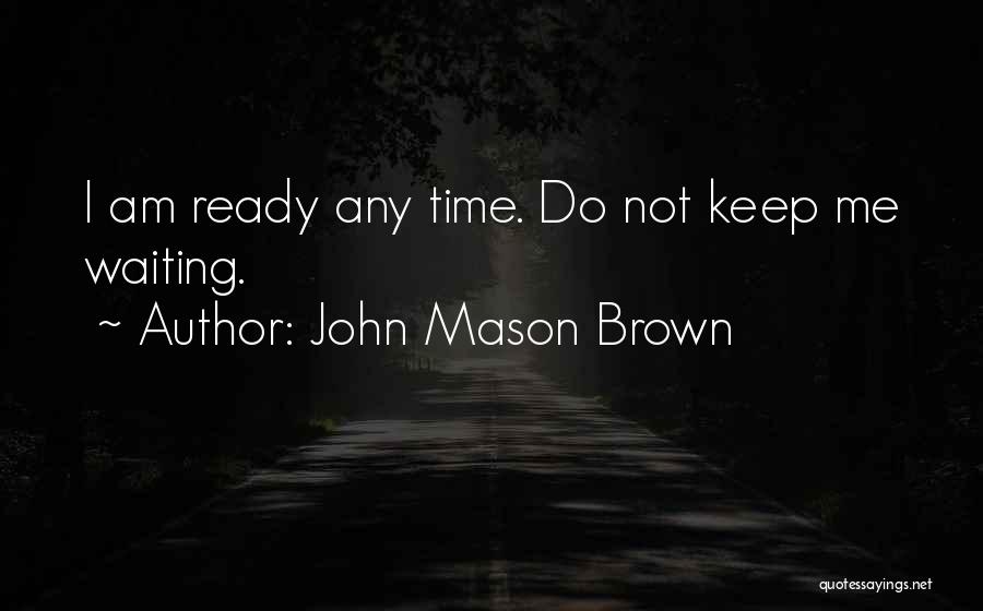 John Mason Brown Quotes 1168202