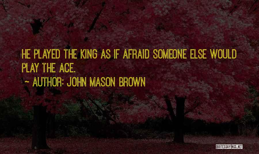 John Mason Brown Quotes 160693