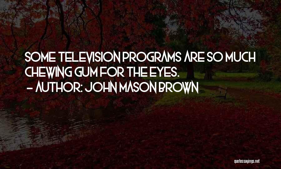 John Mason Brown Quotes 1869896