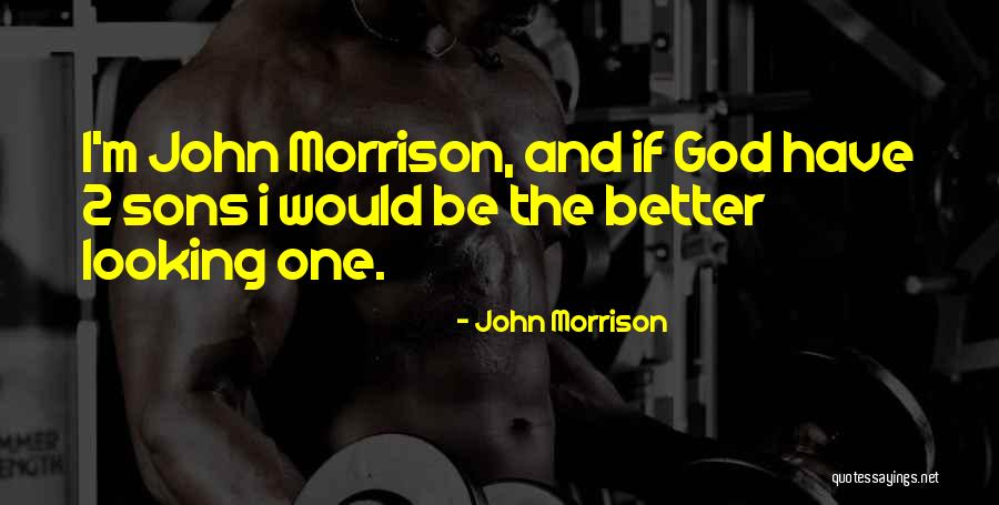 John Morrison Quotes 835204 John Morrison Quotes 835204