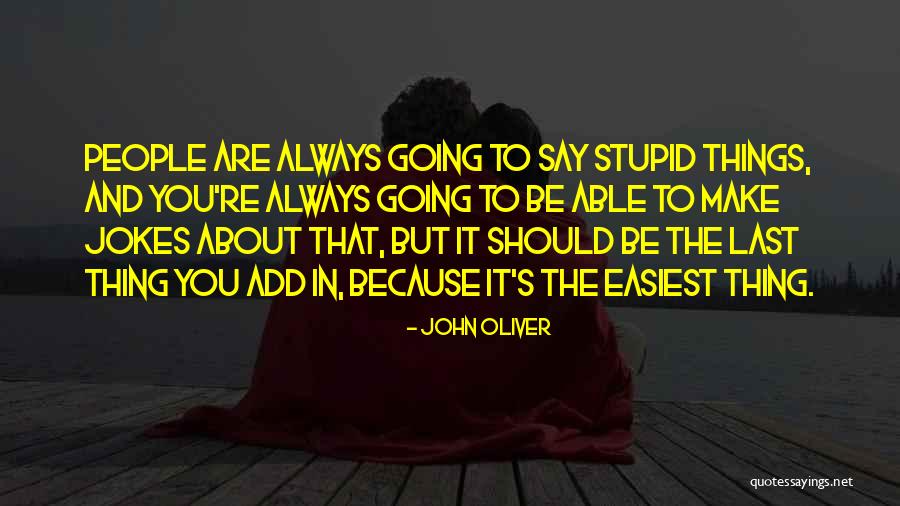 John Oliver Quotes 1104908 John Oliver Quotes 1104908