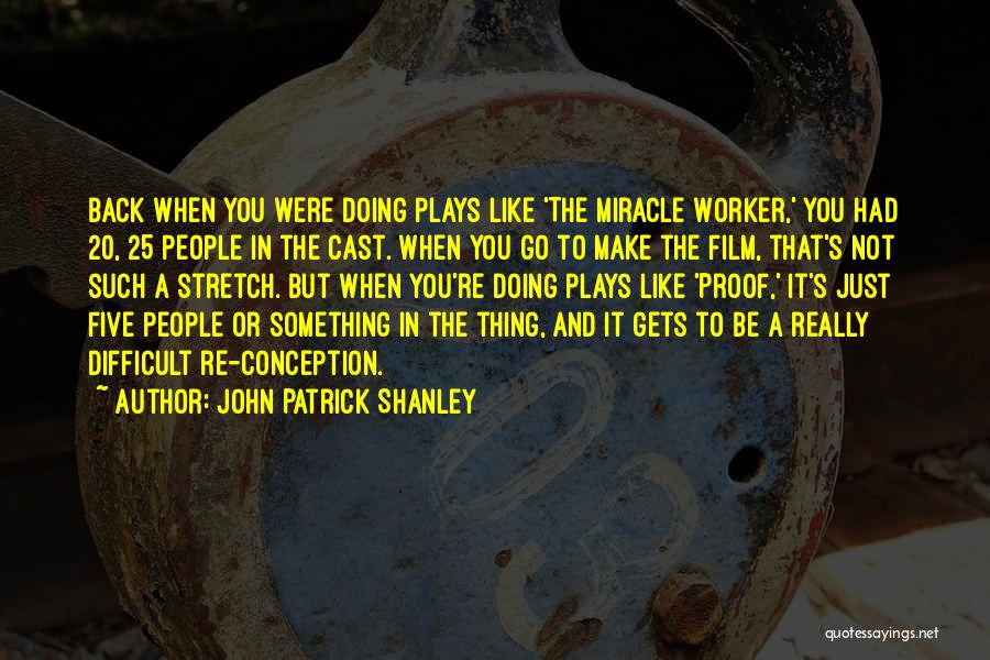 John Patrick Shanley Quotes 1351844