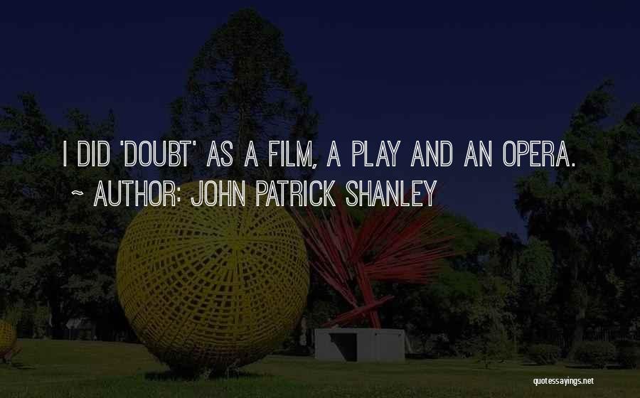 John Patrick Shanley Quotes 2040575