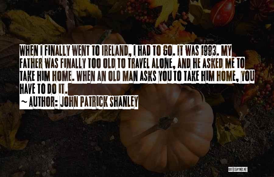 John Patrick Shanley Quotes 393761