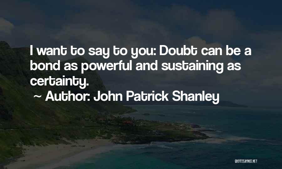 John Patrick Shanley Quotes 597347