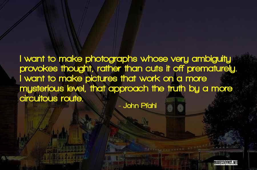 John Pfahl Quotes 1375522