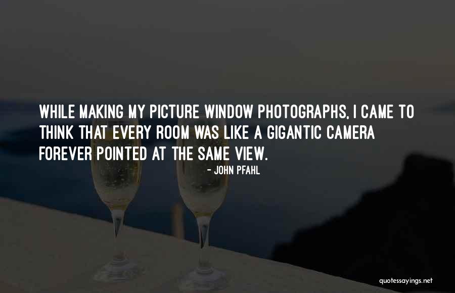 John Pfahl Quotes 2016927 John Pfahl Quotes 2016927