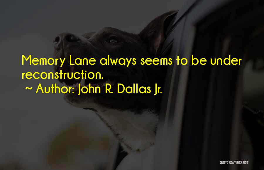 John R. Dallas Jr. Quotes 311123