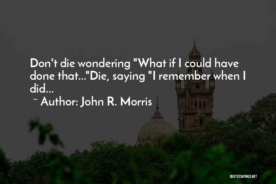John R. Morris Quotes 539435