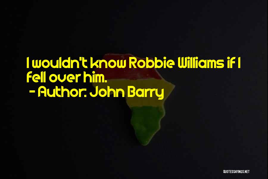 John Robbie Quotes By John Barry