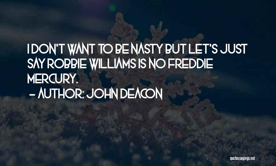 John Robbie Quotes By John Deacon