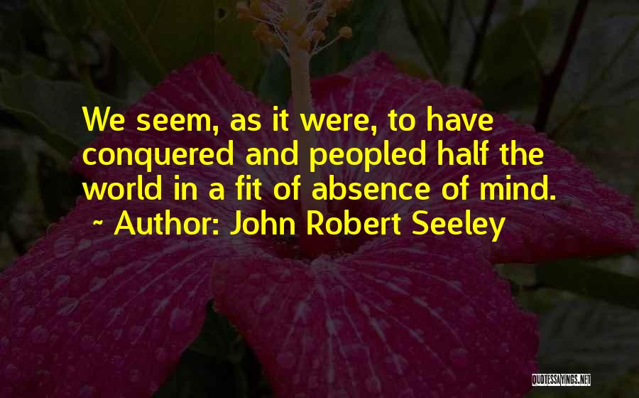 John Robert Seeley Quotes 2160447