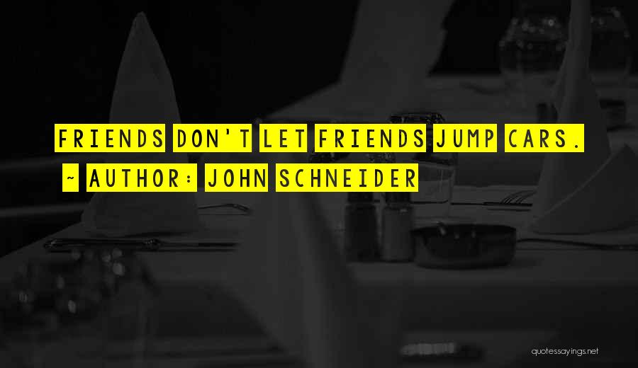 John Schneider Quotes 718693