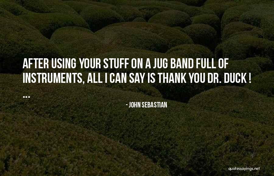 John Sebastian Quotes 1941108 John Sebastian Quotes 1941108