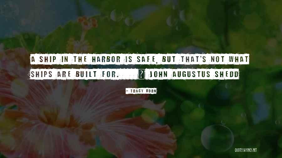 John Shedd Quotes By Tracy Korn