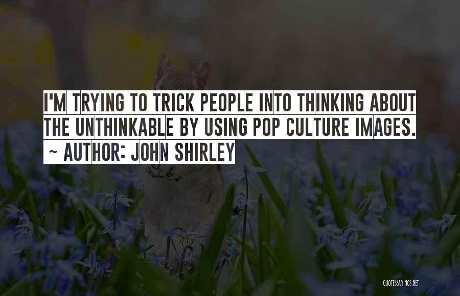 John Shirley Quotes 2271238