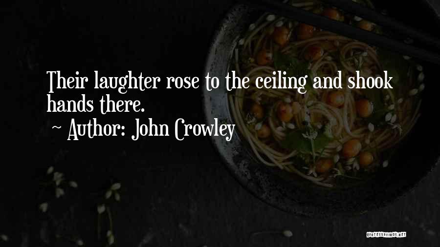 John Shook Quotes By John Crowley